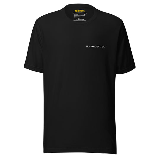 Es eskaliert eh - Unisex-T-Shirt