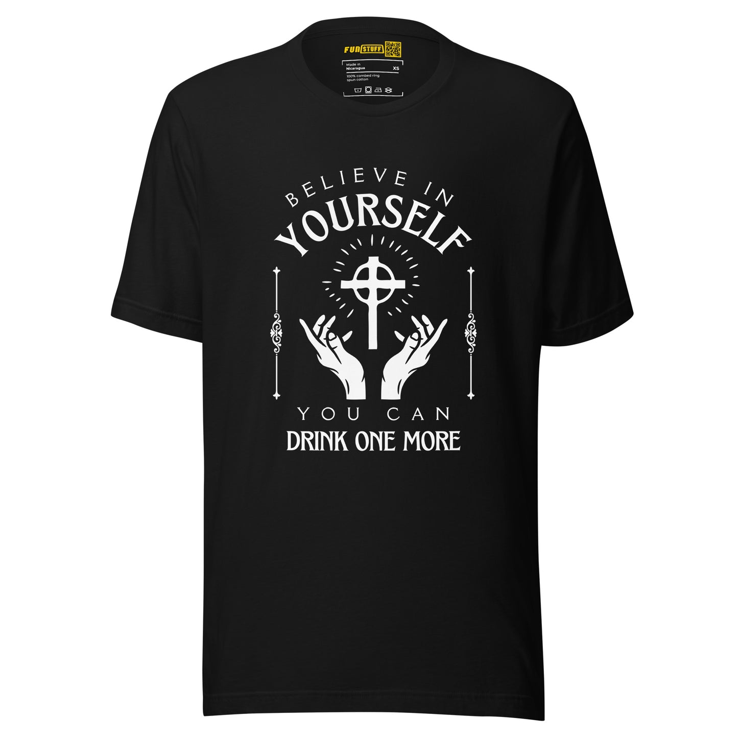 Believe in Yourself – You Can Drink One More (Unisex T-Shirt)