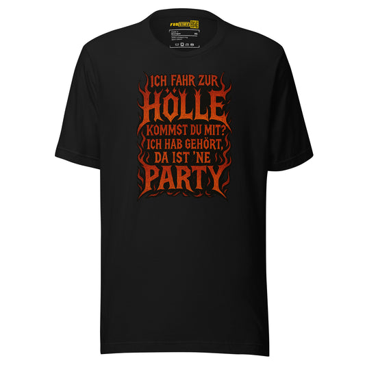 Ich fahr zur Hölle - da ist ’ne Party! Unisex T-Shirt