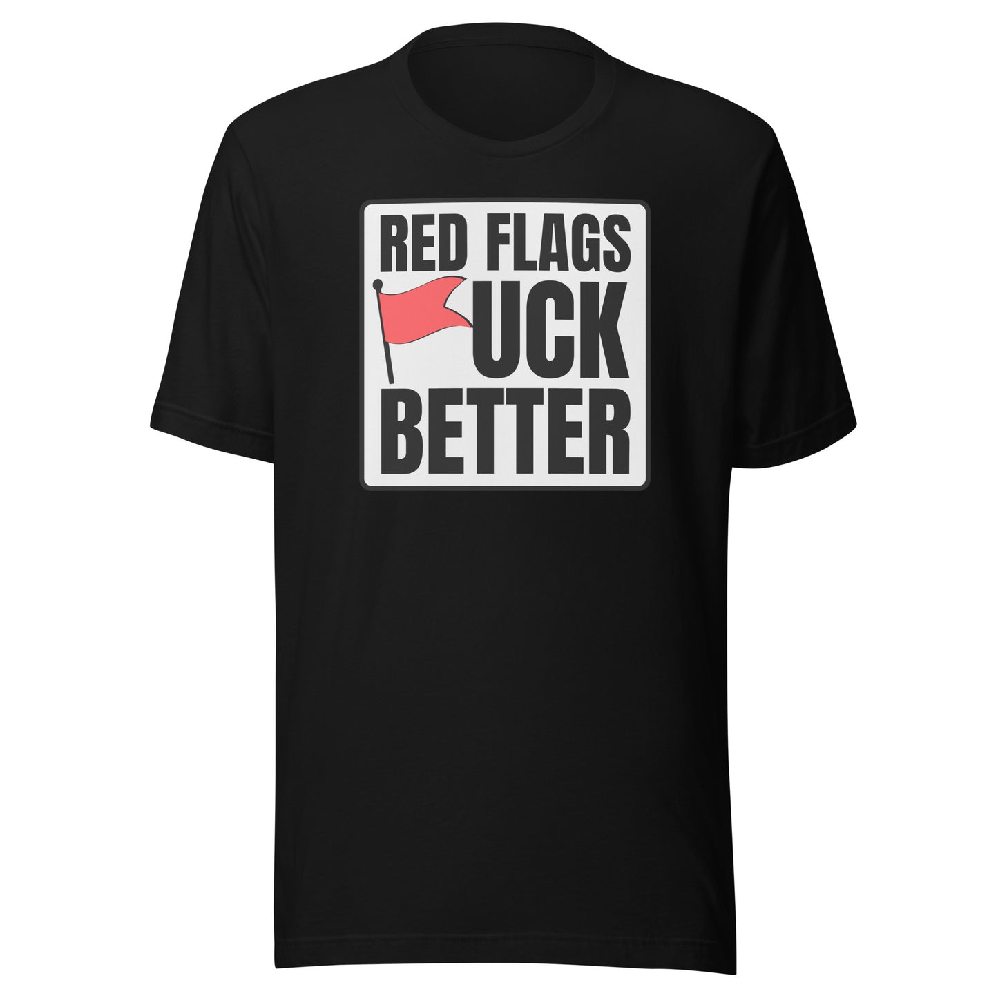 Red Flags F*ck Better – Unisex T-Shirt