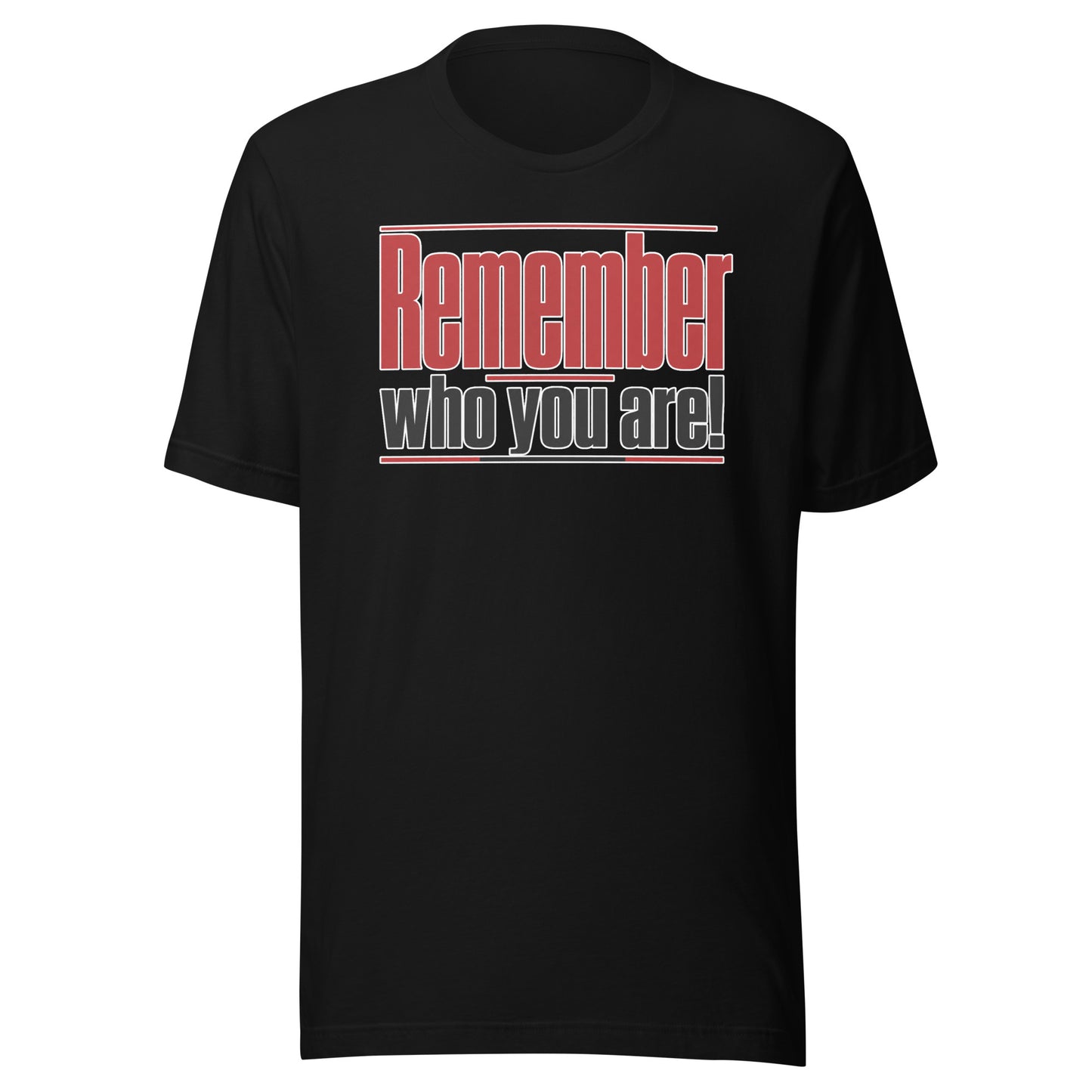 Remember Who You Are! – Unisex T-Shirt