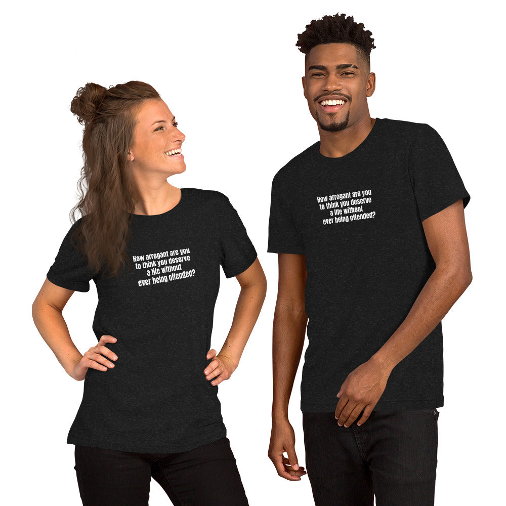 How Arrogant Are You – Unisex T-Shirt