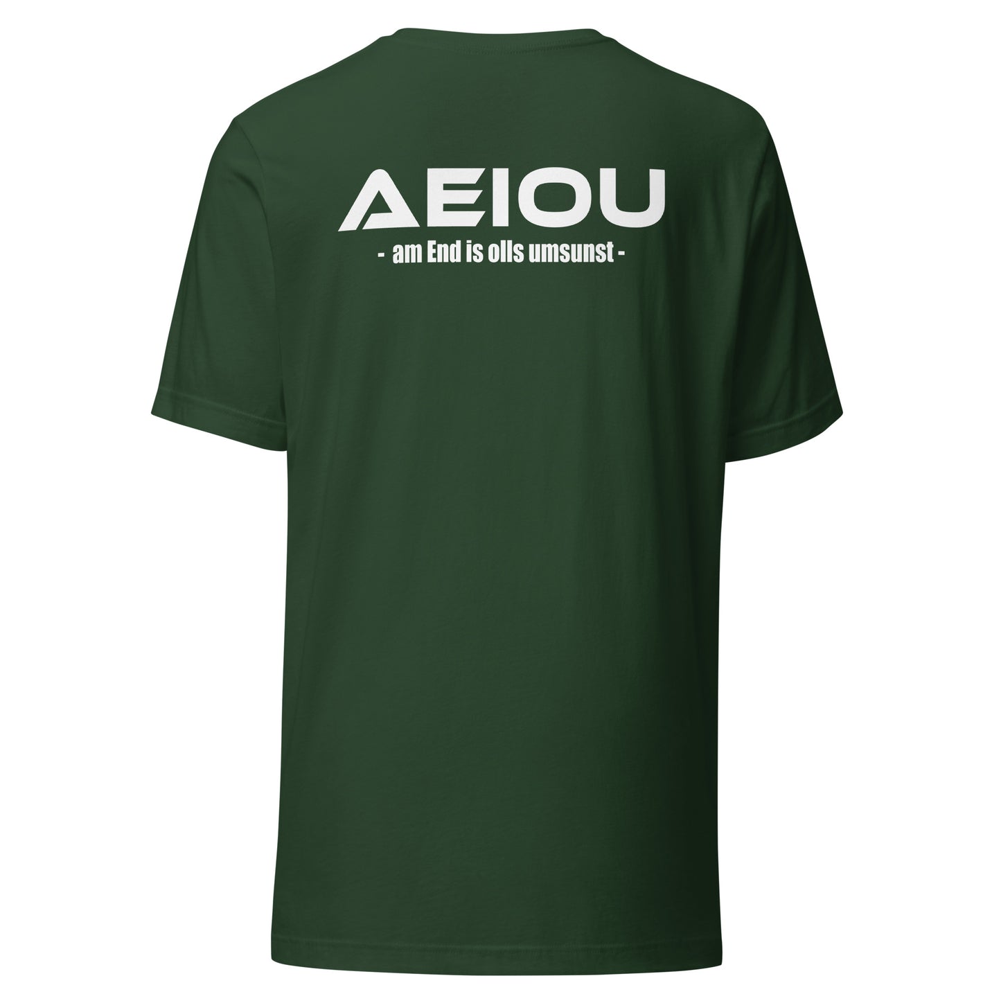 AEIOU – am End is olls umsunst – Unisex T-Shirt Backprint