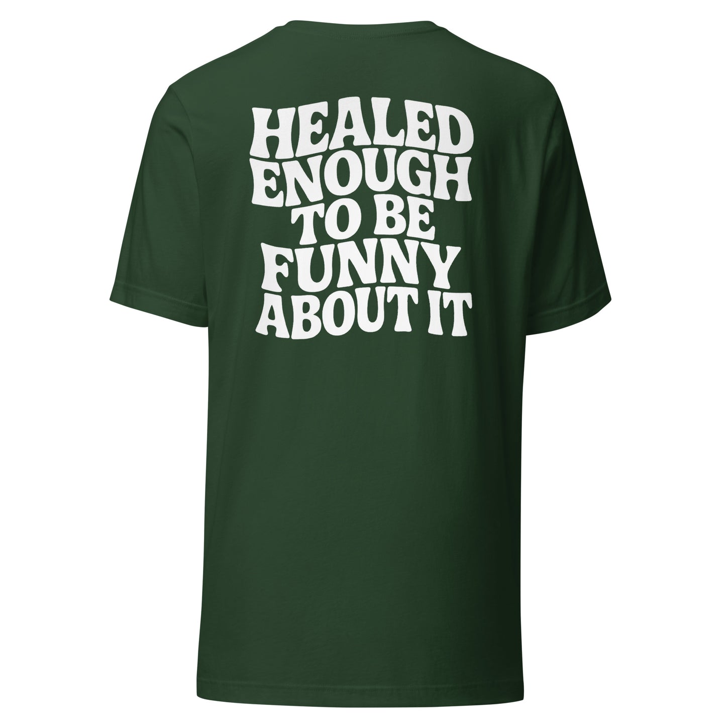 Healed Enough To Be Funny About It – Unisex T-Shirt Backprint