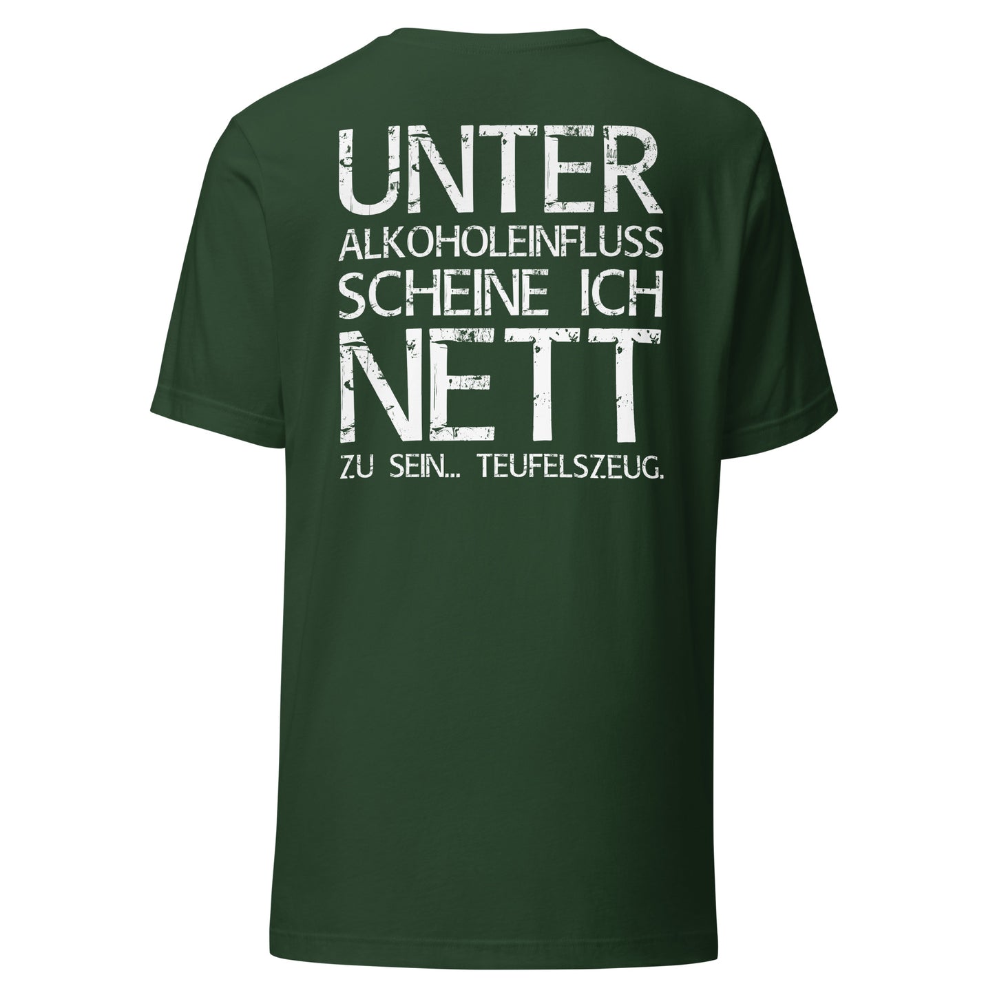 Unter Alkoholeinfluss scheine ich nett zu sein – Teufelszeug – Unisex T-Shirt (Backprint)