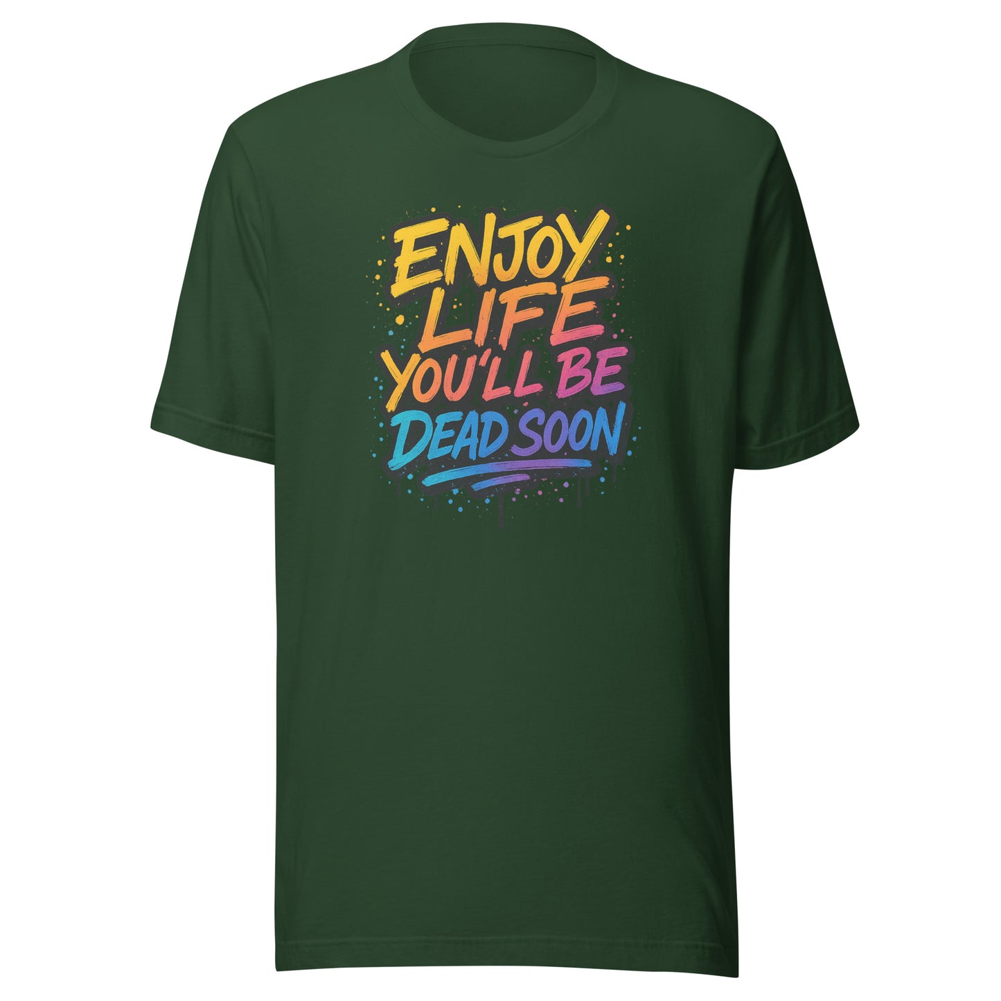 Enjoy Life You’ll Be Dead Soon – Unisex T-Shirt