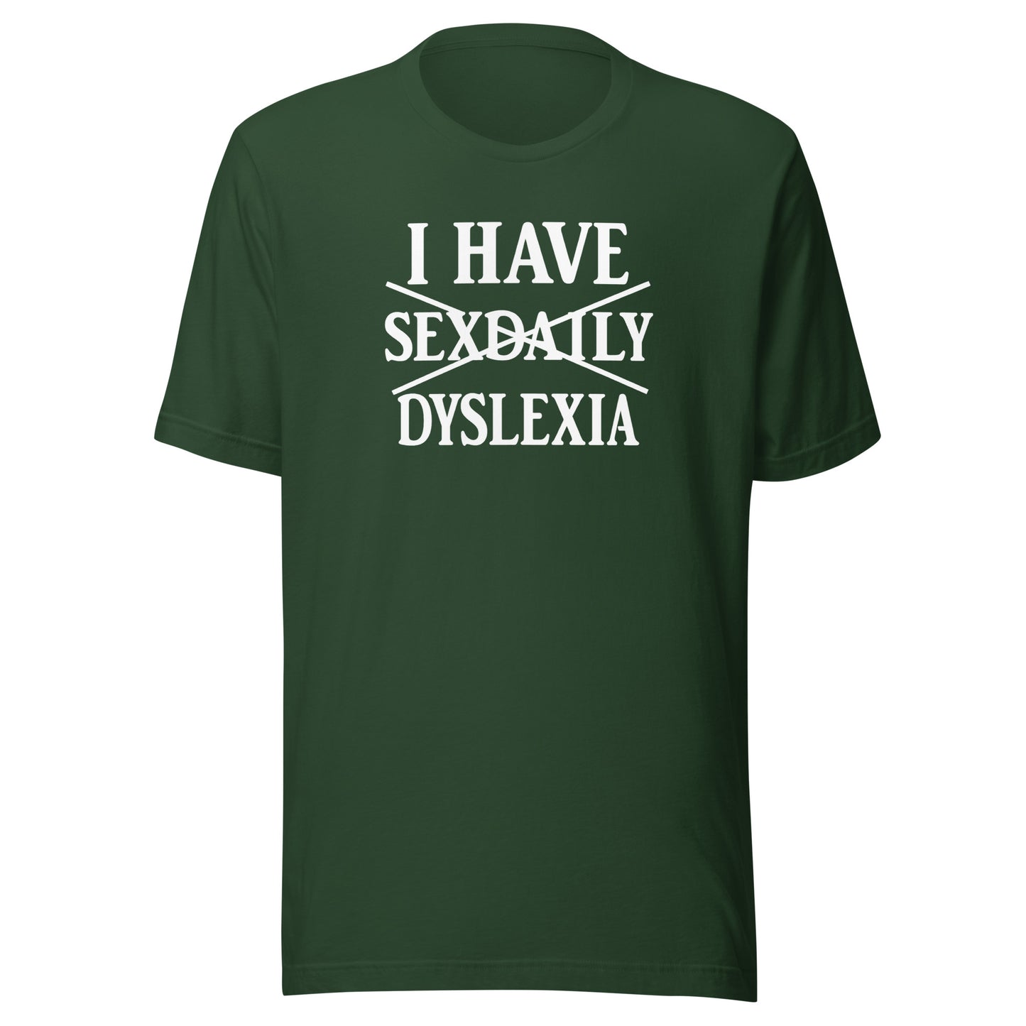 I Have Sexdaily Dyslexia – Unisex T-Shirt