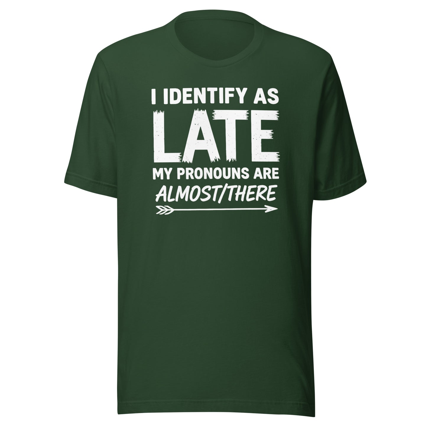 I Identify As Late – Unisex T-Shirt