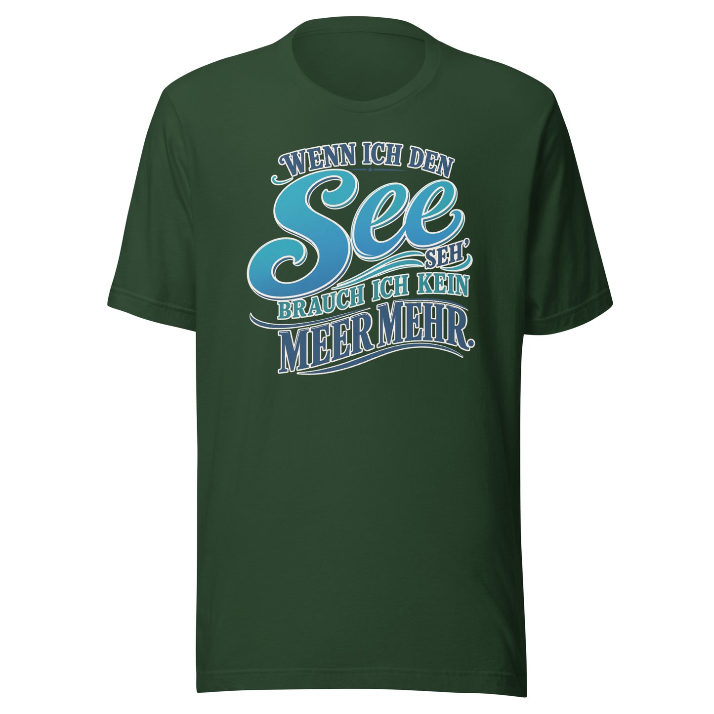 Wenn ich den See seh', brauch ich kein Meer mehr – Unisex T-Shirt