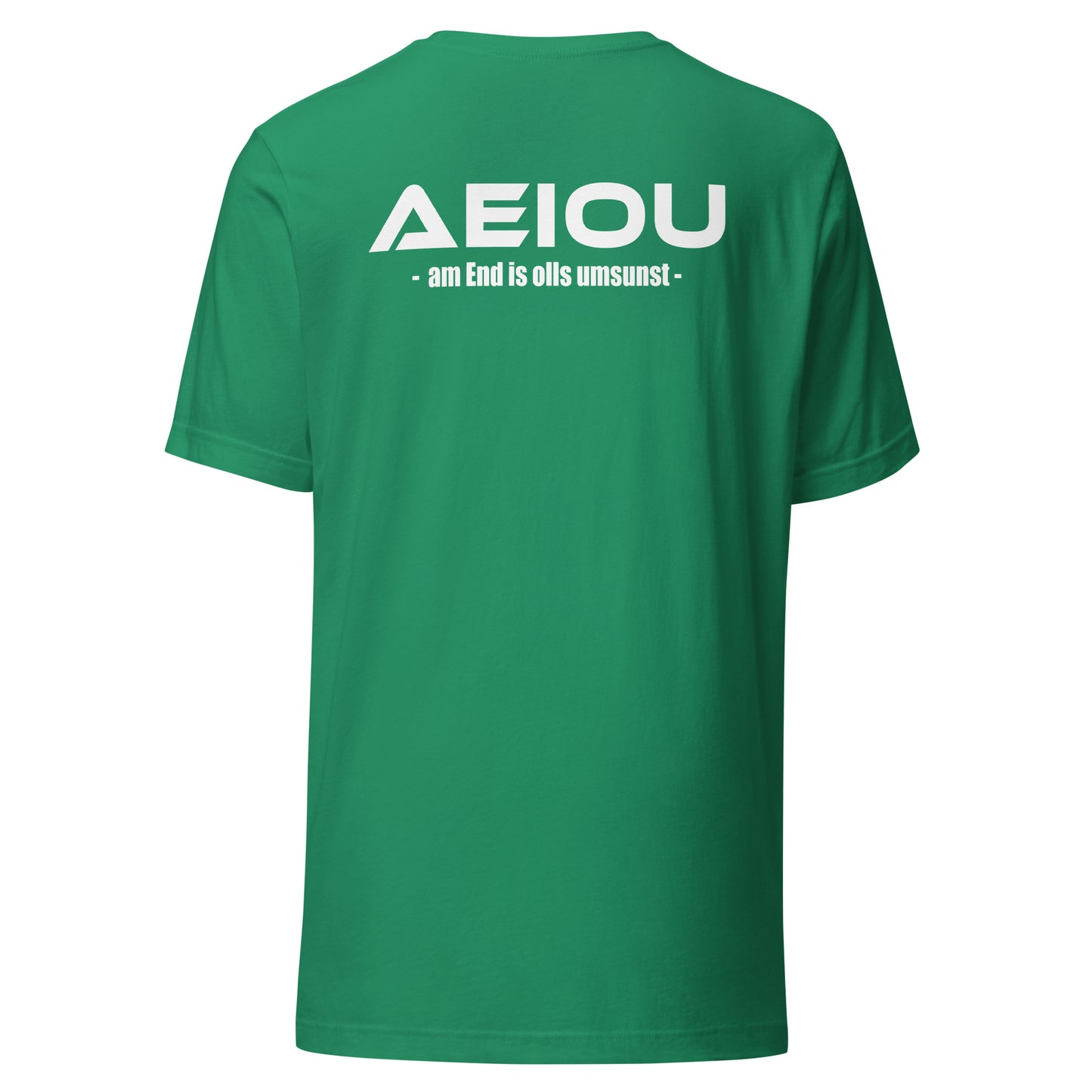 AEIOU – am End is olls umsunst – Unisex T-Shirt Backprint