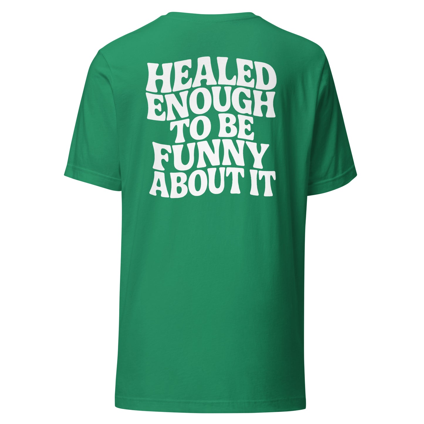 Healed Enough To Be Funny About It – Unisex T-Shirt Backprint
