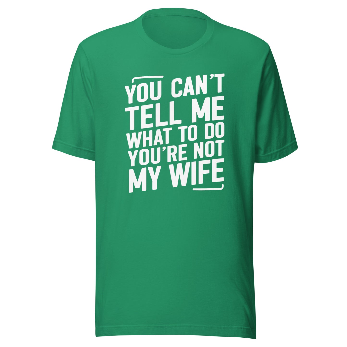 You Can’t Tell Me What To Do – Unisex T-Shirt