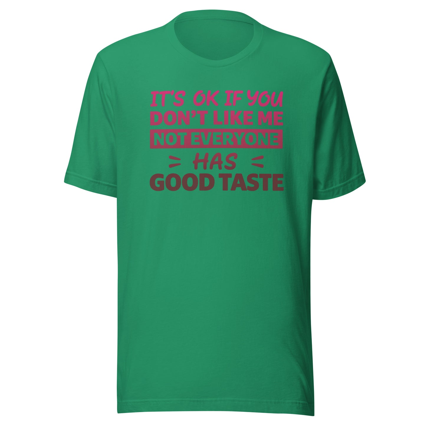 It’s OK If You Don’t Like Me – Good Taste – Unisex T-Shirt