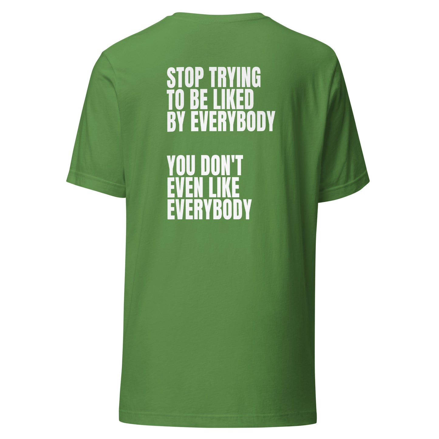 Stop trying to be liked – Unisex T-Shirt (Backprint)