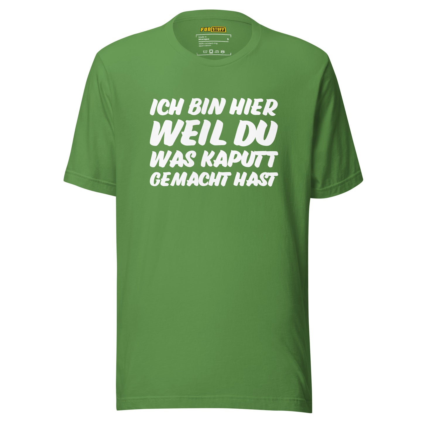 Ich bin hier, weil DU was kaputt gemacht hast - Unisex T-Shirt