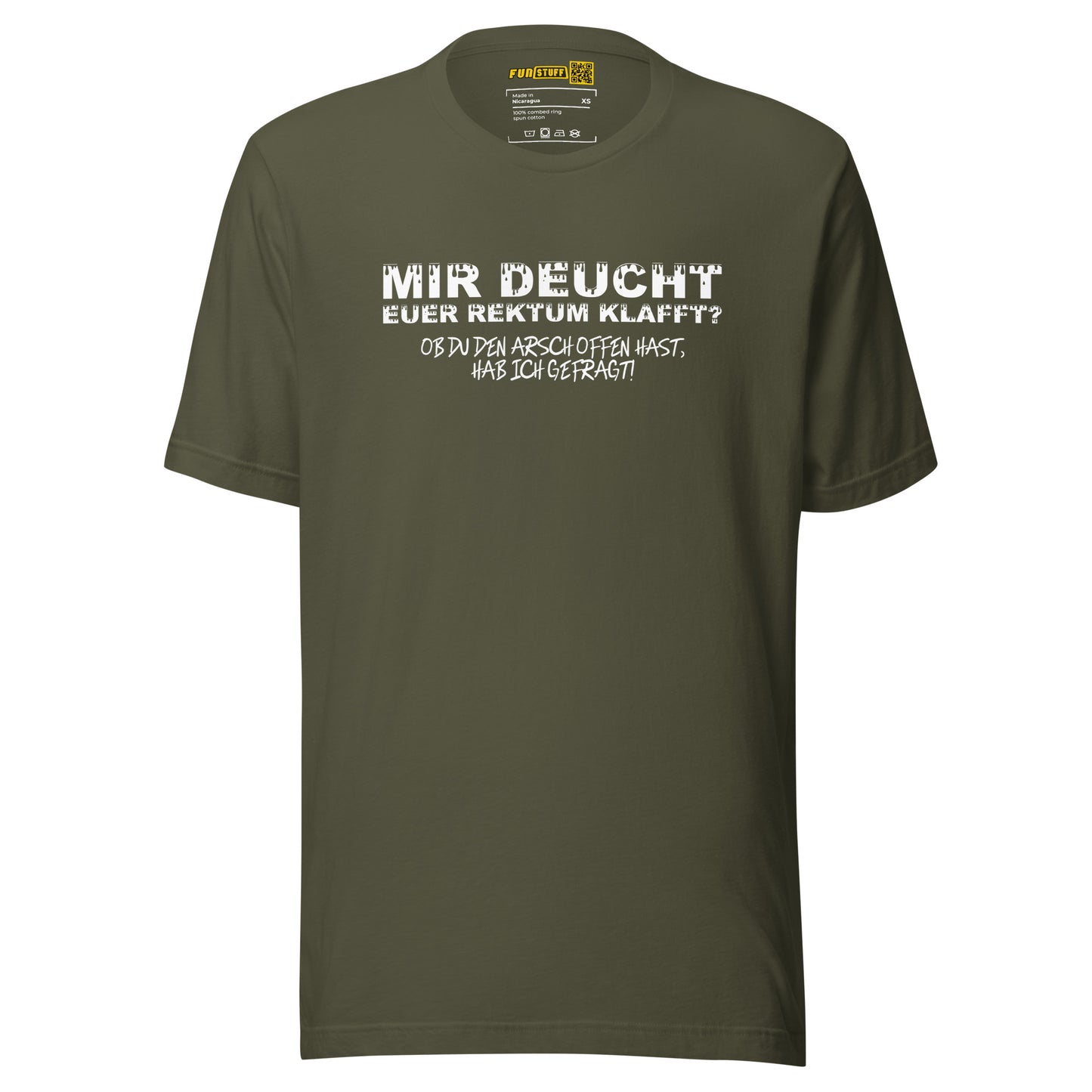 Mir deucht, Euer Rektum klafft – Unisex T-Shirt