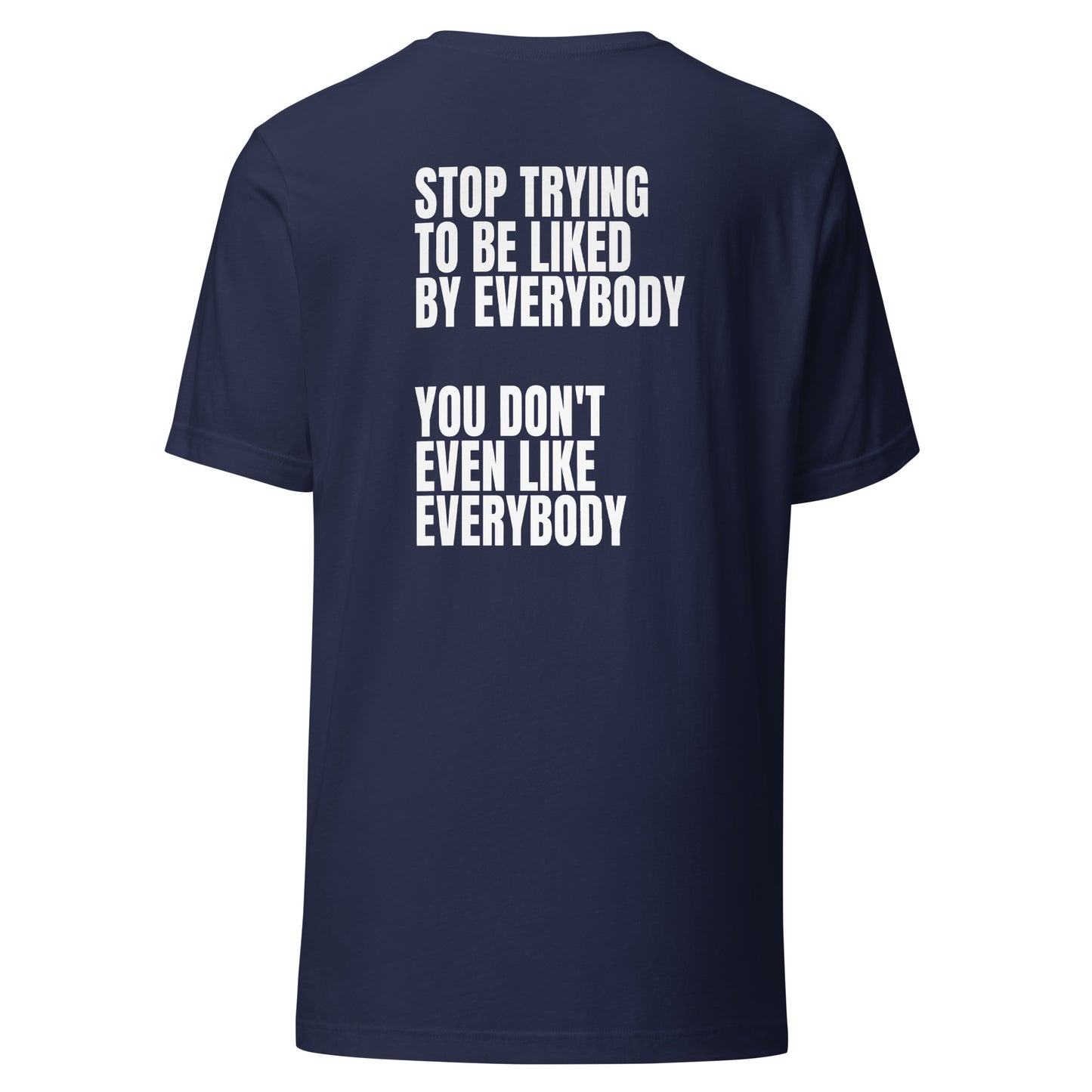 Stop trying to be liked – Unisex T-Shirt (Backprint)