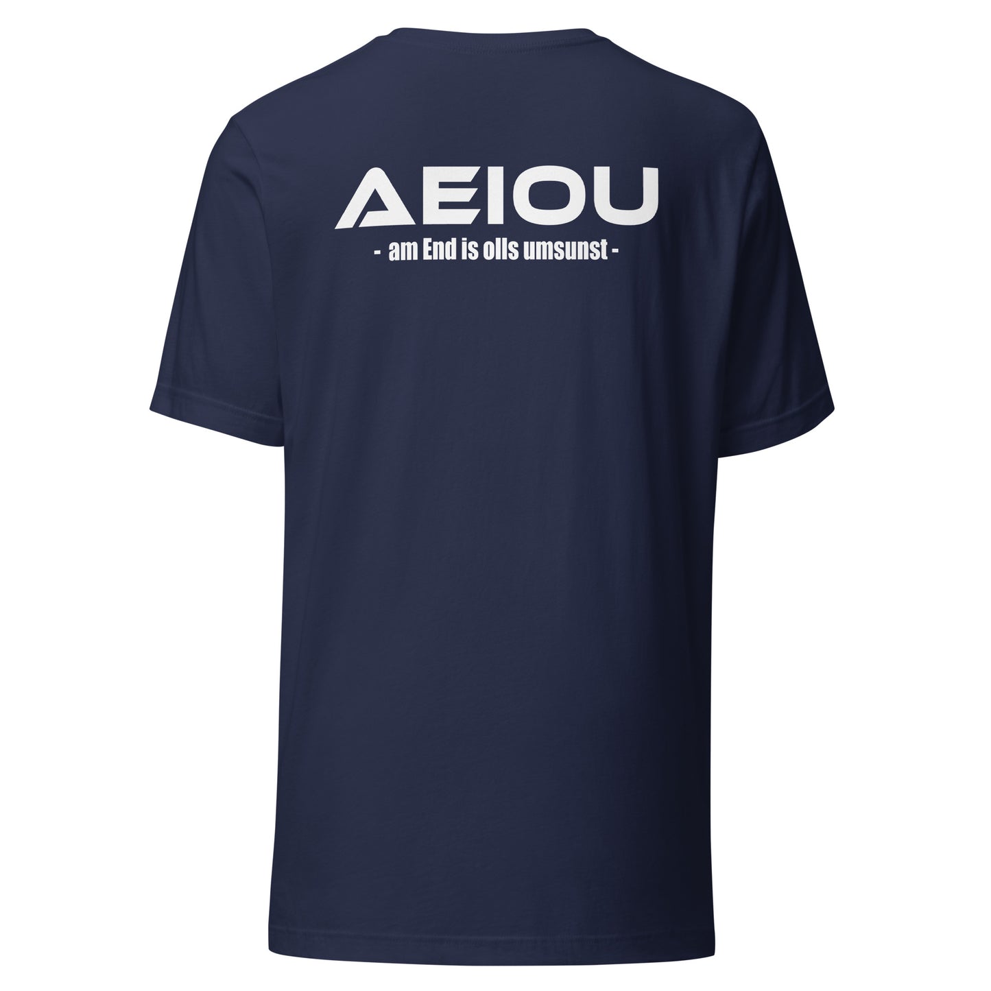 AEIOU – am End is olls umsunst – Unisex T-Shirt Backprint