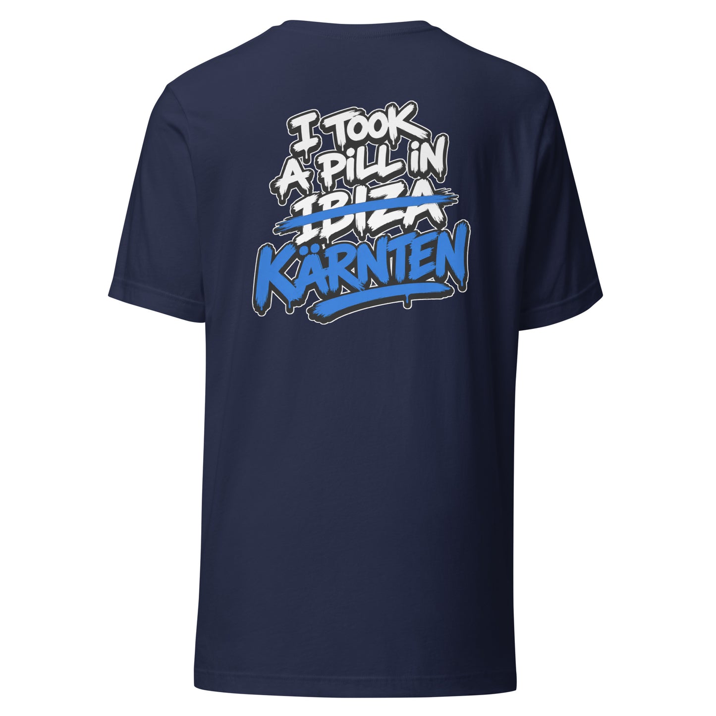 I Took A Pill In Kärnten – Unisex T-Shirt Backprint
