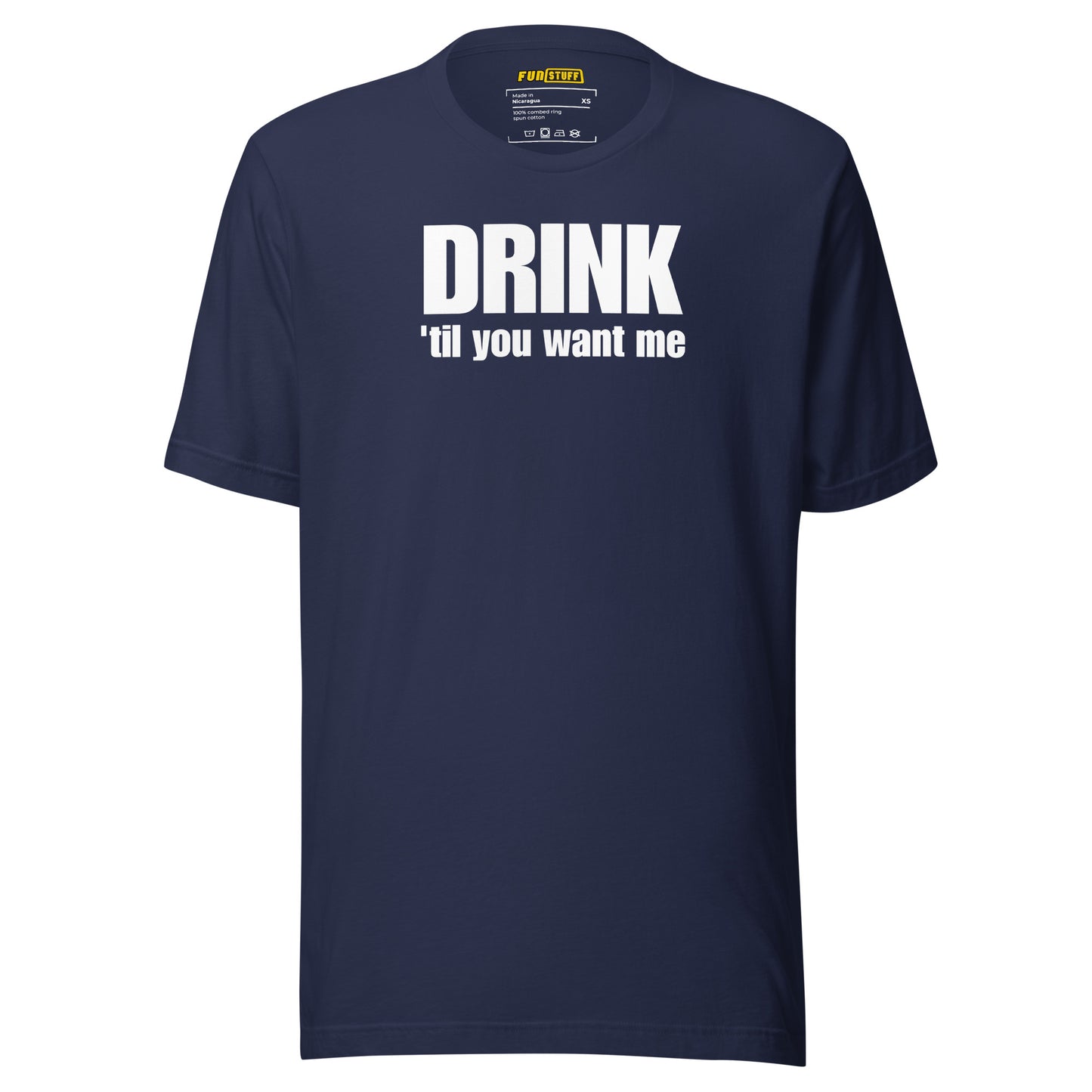 Drink 'Til You Want Me – Funny Unisex Shirt with Drinking Saying