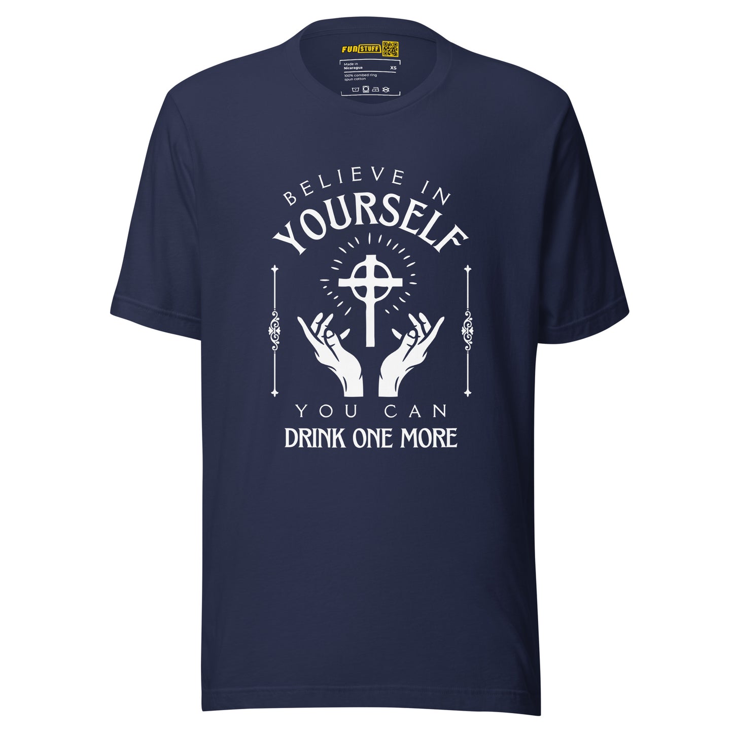 Believe in Yourself – You Can Drink One More (Unisex T-Shirt)