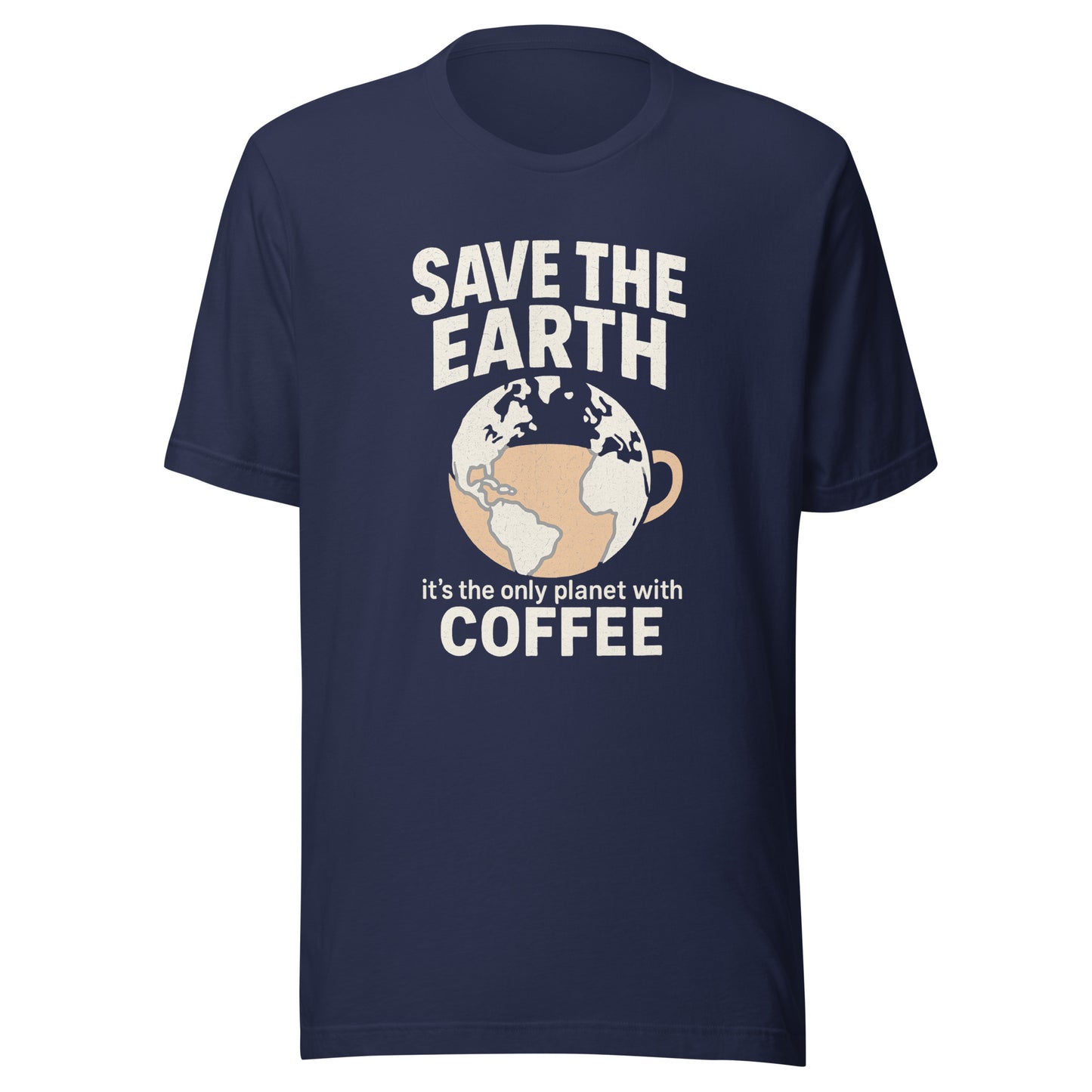 Save The Earth – It’s The Only Planet With Coffee – Unisex T-Shirt