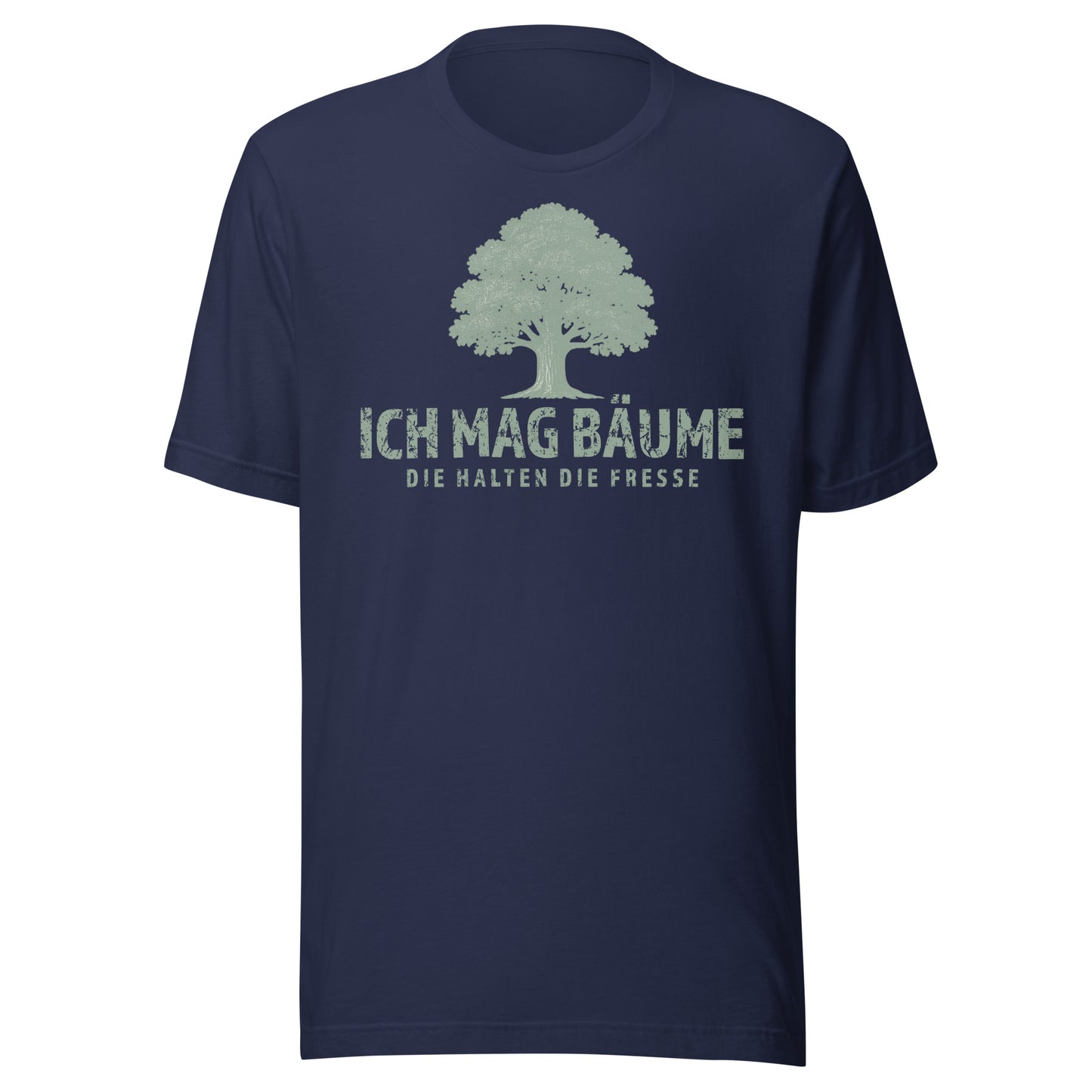 Ich mag Bäume – Die halten die Fresse – Unisex T-Shirt