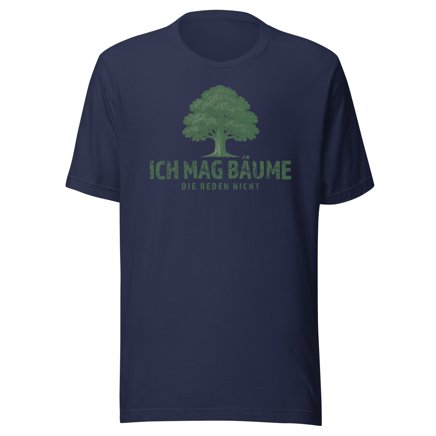 Ich mag Bäume – Die reden nicht – Unisex T-Shirt