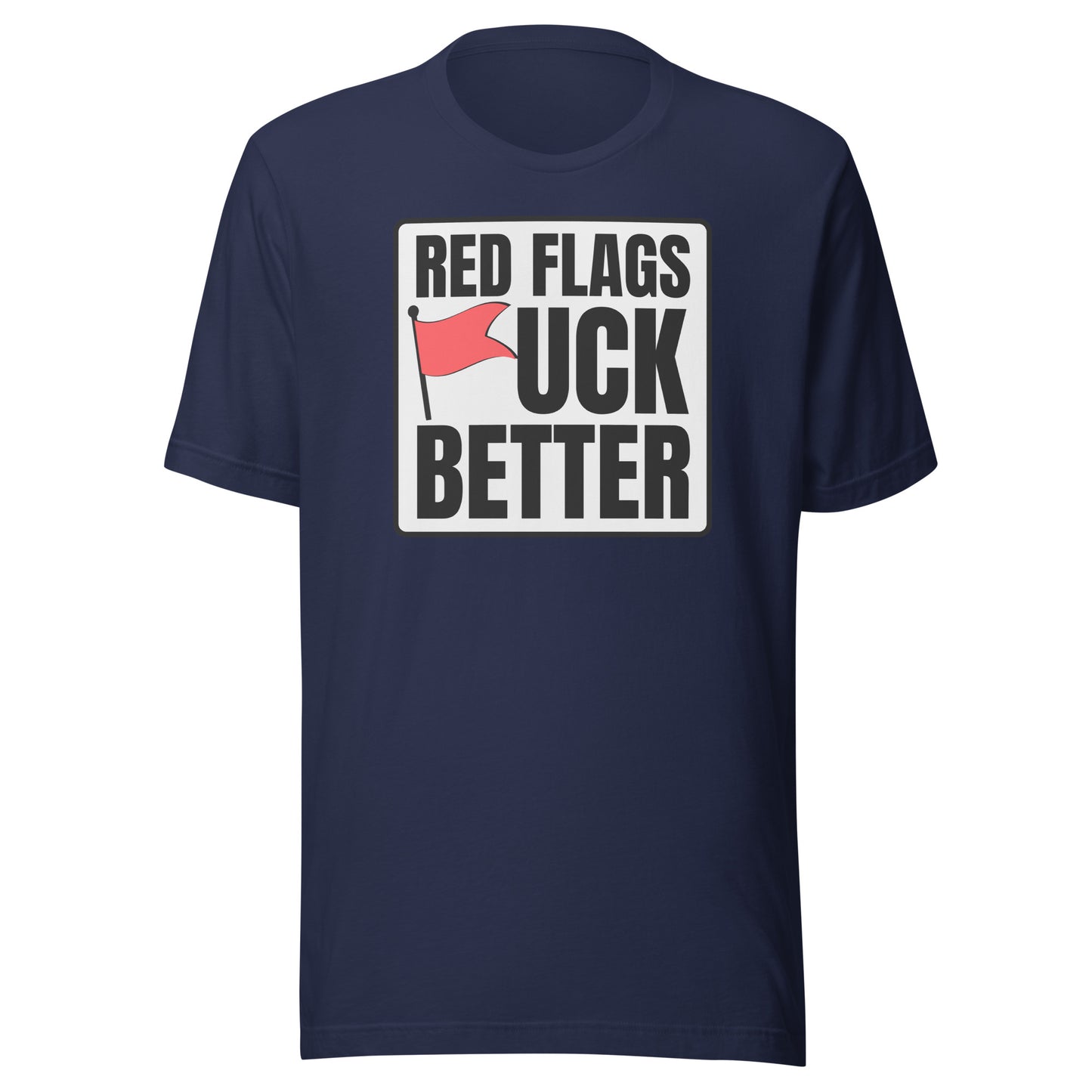 Red Flags F*ck Better – Unisex T-Shirt