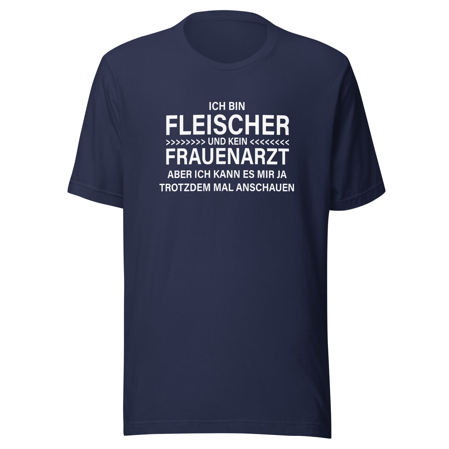 Ich bin Fleischer - Kein Frauenarzt – Unisex T-Shirt