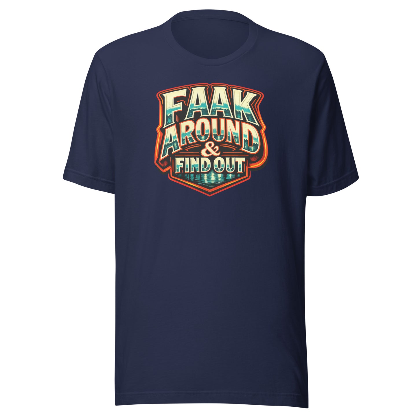Faak Around & Find Out – Unisex T-Shirt
