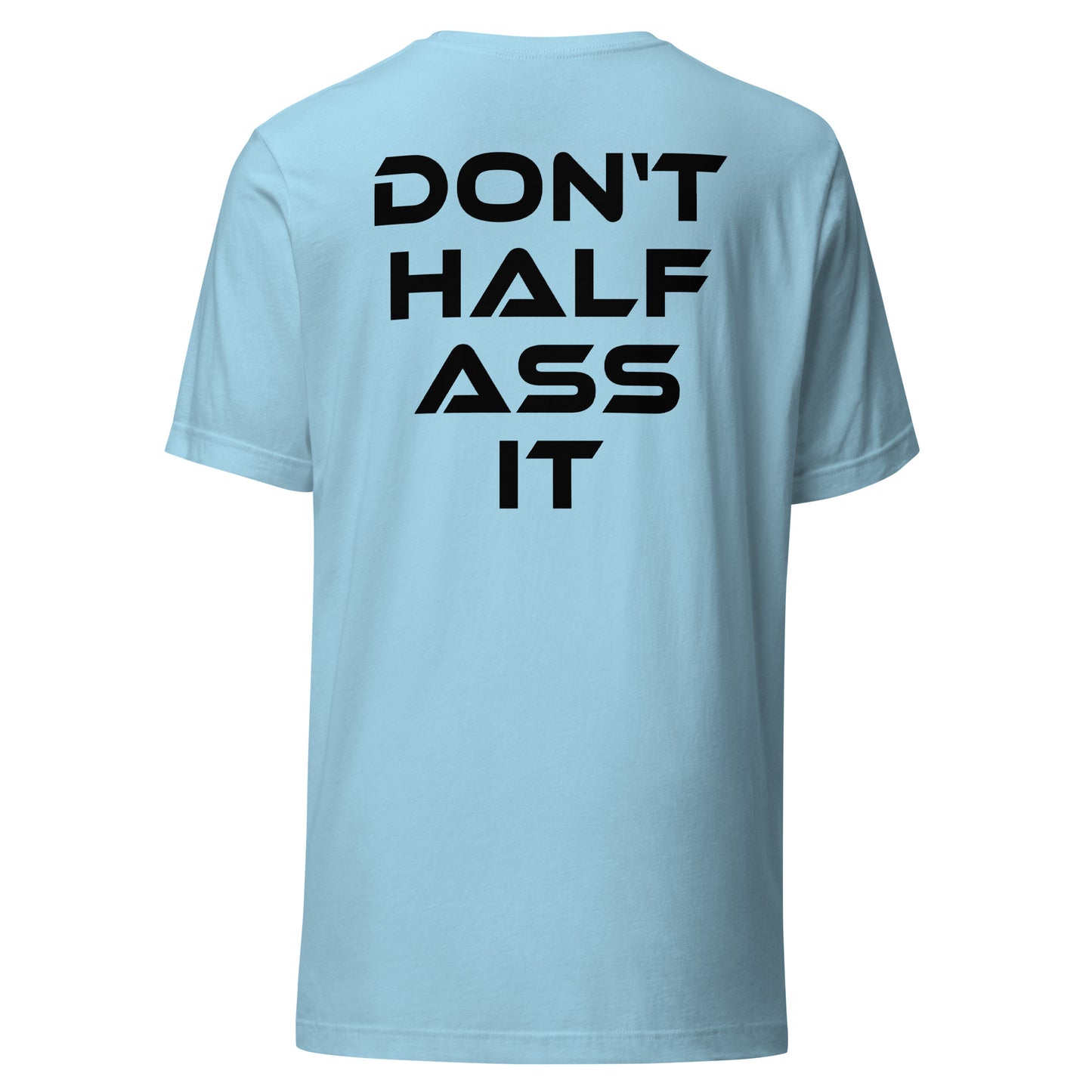 Don’t Half Ass It – Unisex T-Shirt Backprint