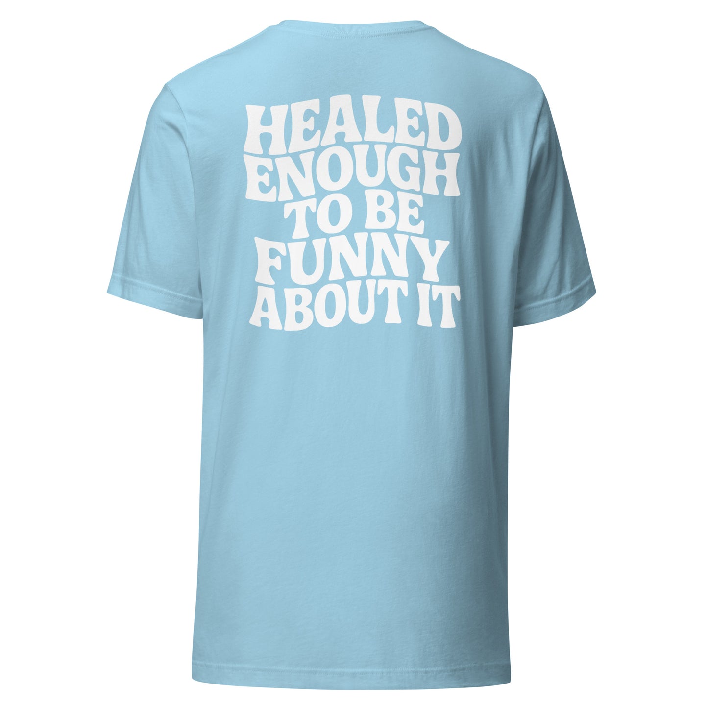 Healed Enough To Be Funny About It – Unisex T-Shirt Backprint