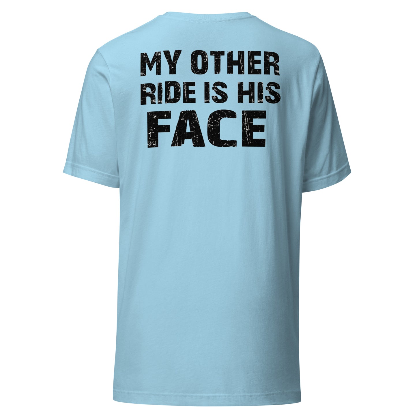 My Other Ride Is His Face – Backprint Unisex T-Shirt