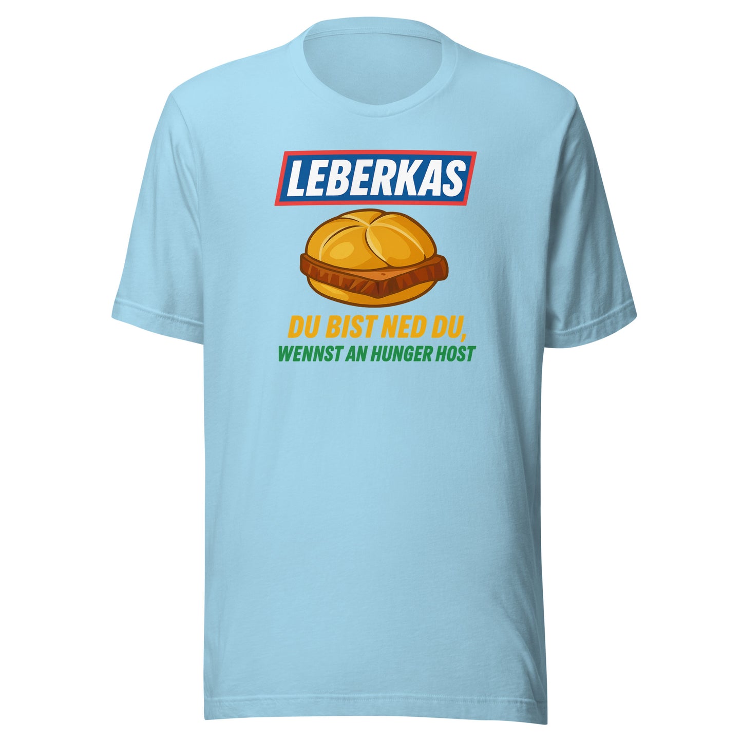 Leberkas – Du bist ned du, wennst an Hunger host – Unisex T-Shirt