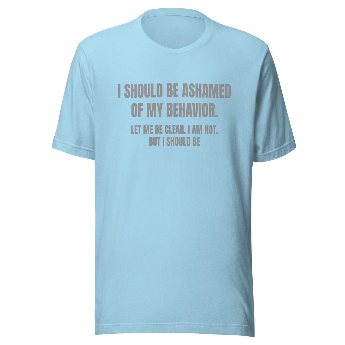 Ashamed of My Behavior – Unisex T-Shirt