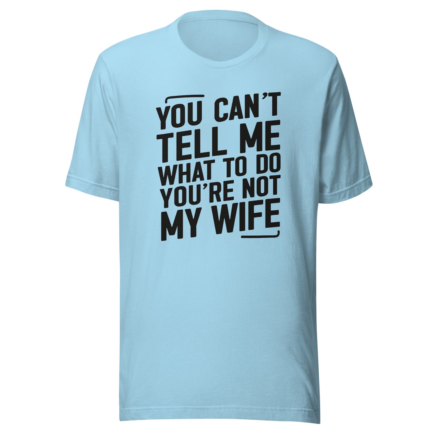 You Can’t Tell Me What To Do – Unisex T-Shirt