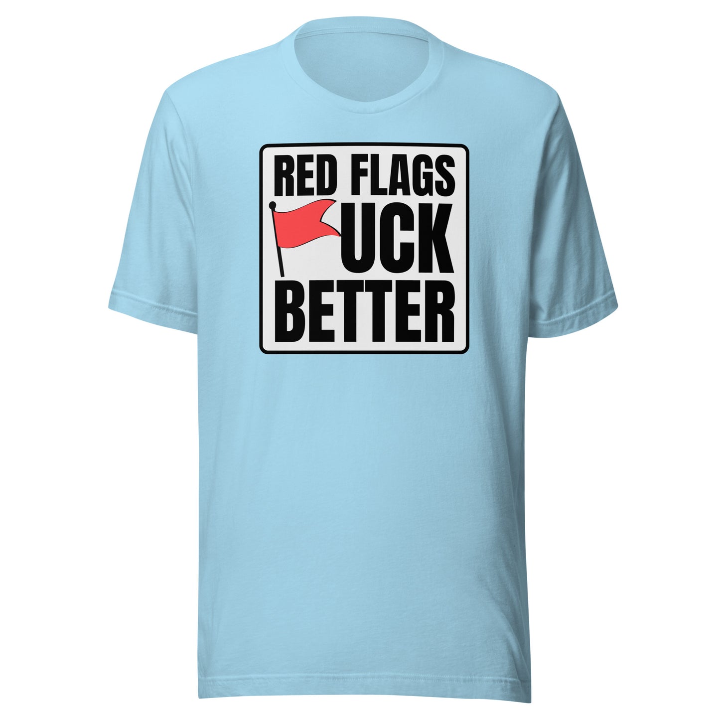Red Flags F*ck Better – Unisex T-Shirt