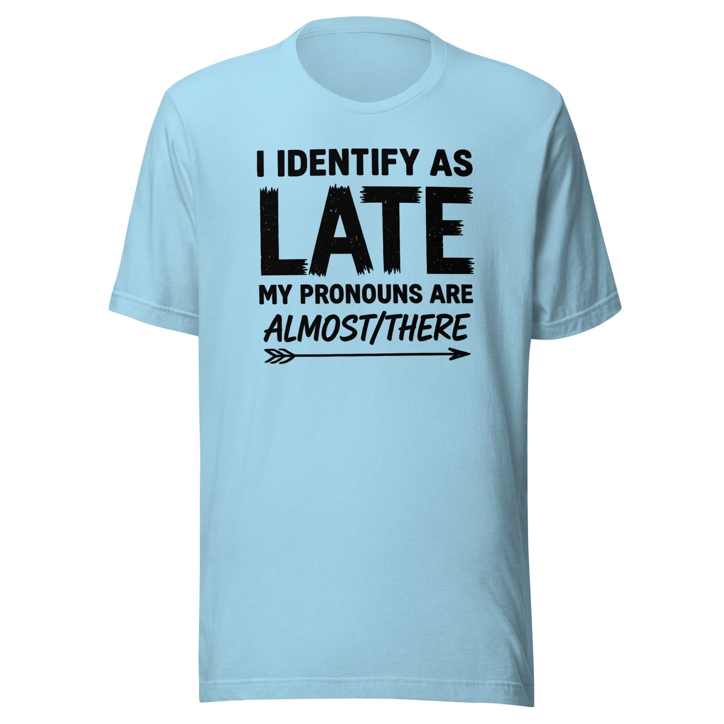 I Identify As Late – Unisex T-Shirt
