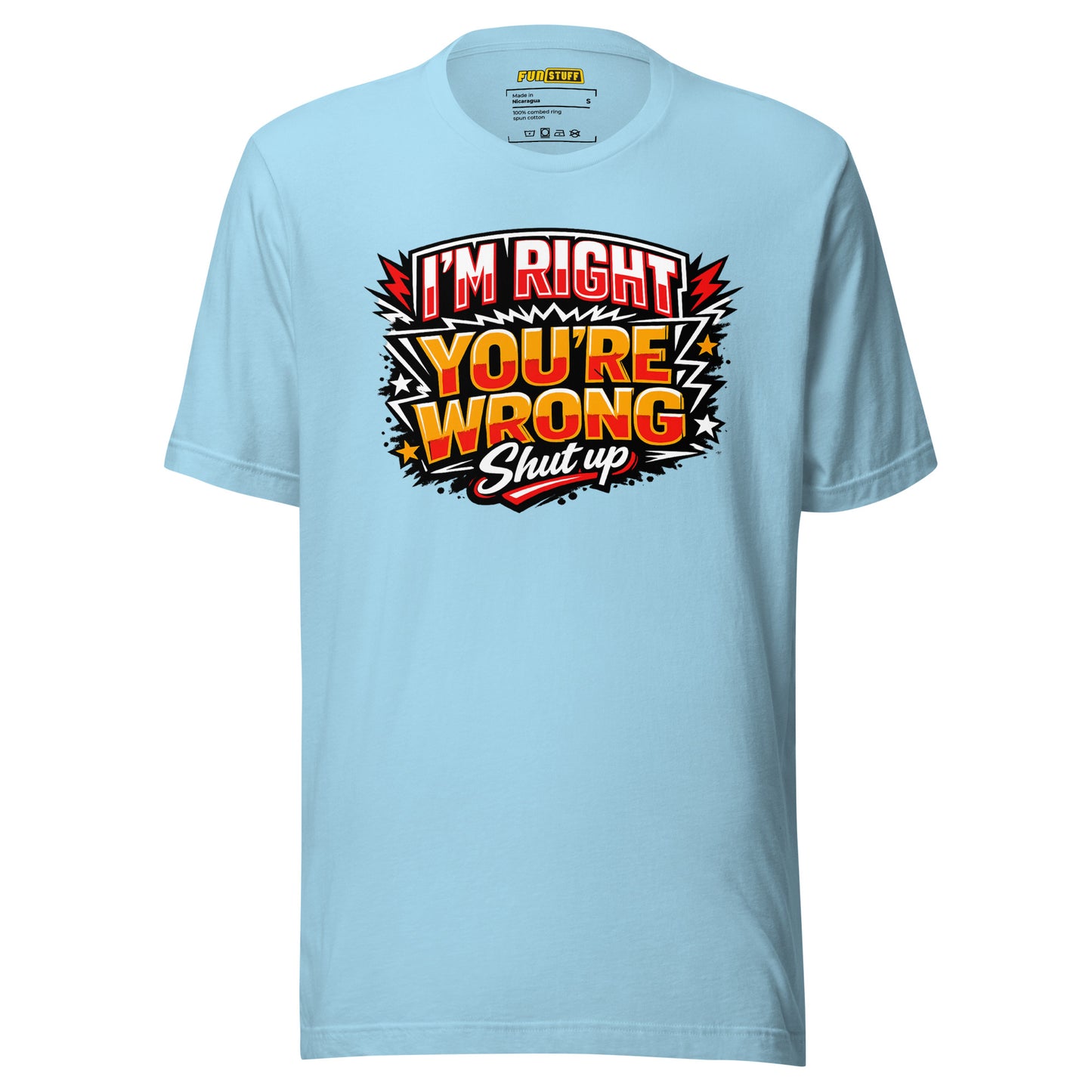 I'm Right You're Wrong – Shut Up – Unisex Statement T-Shirt
