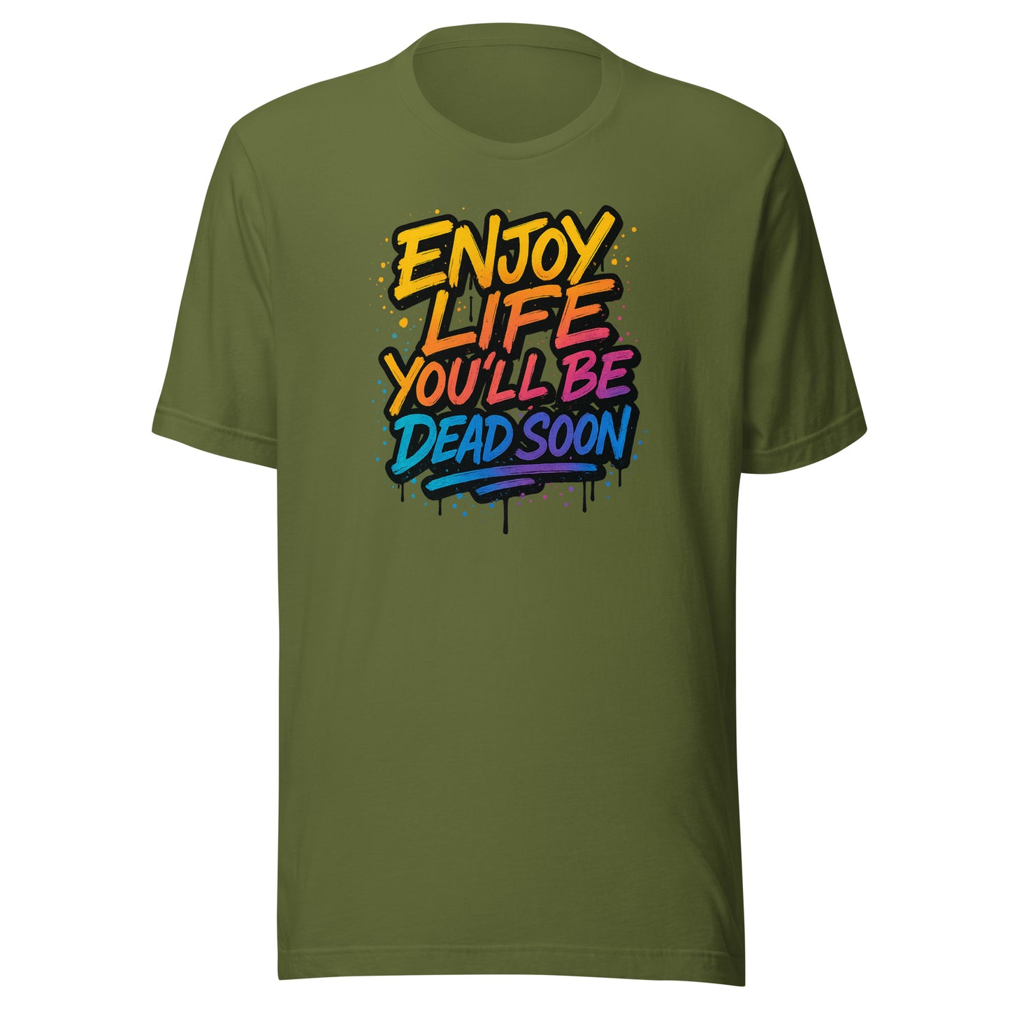 Enjoy Life You’ll Be Dead Soon – Unisex T-Shirt