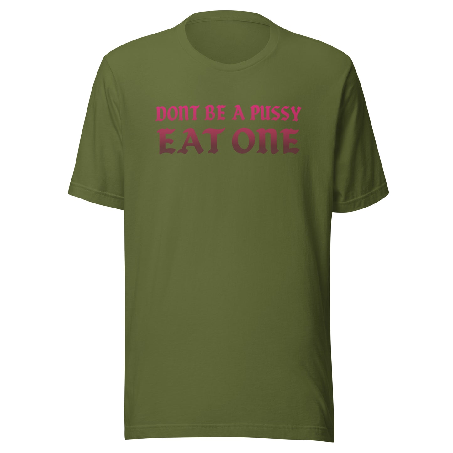 Don’t Be a Pussy – Eat One – Unisex T-Shirt