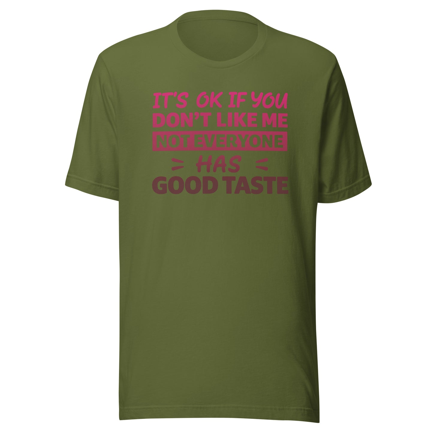 It’s OK If You Don’t Like Me – Good Taste – Unisex T-Shirt
