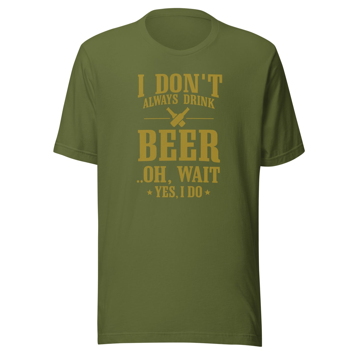 I Don’t Always Drink Beer – Oh Wait, Yes I Do – Unisex T-Shirt