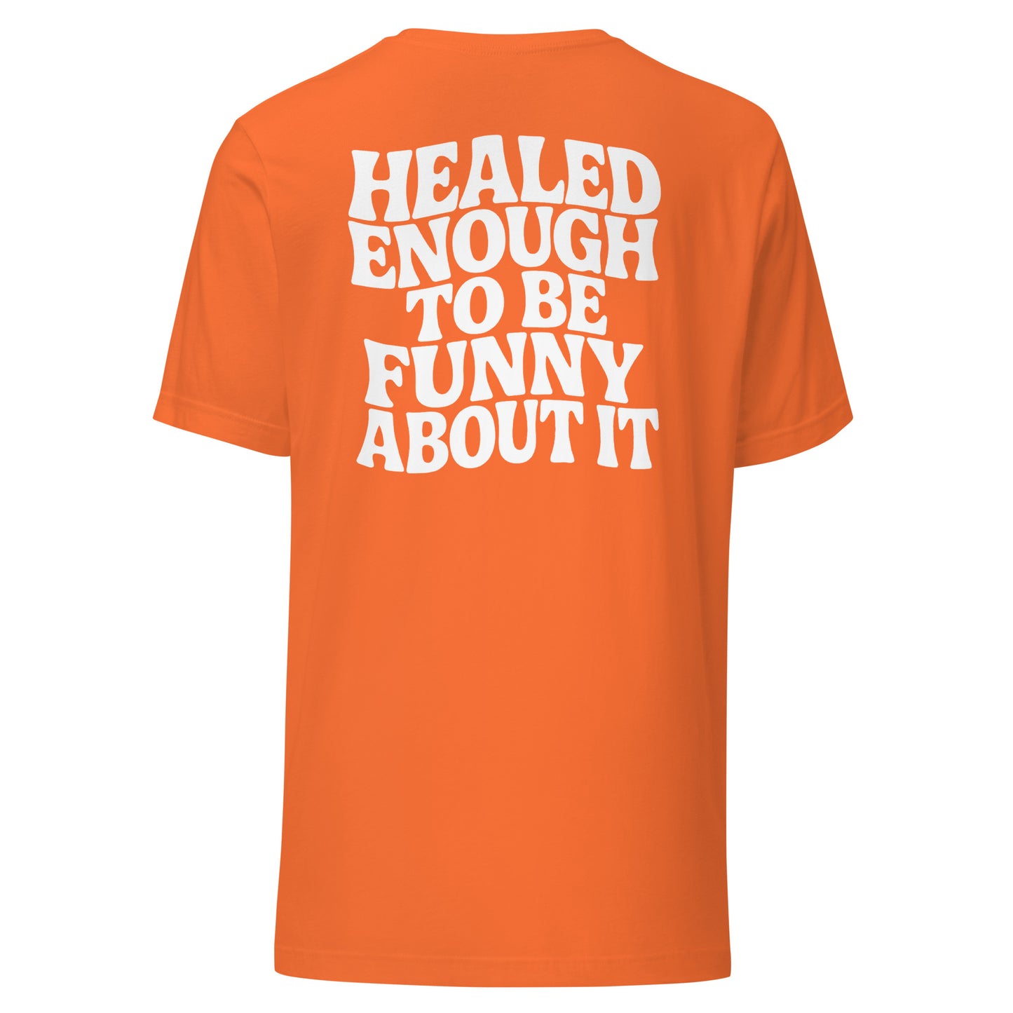 Healed Enough To Be Funny About It – Unisex T-Shirt Backprint