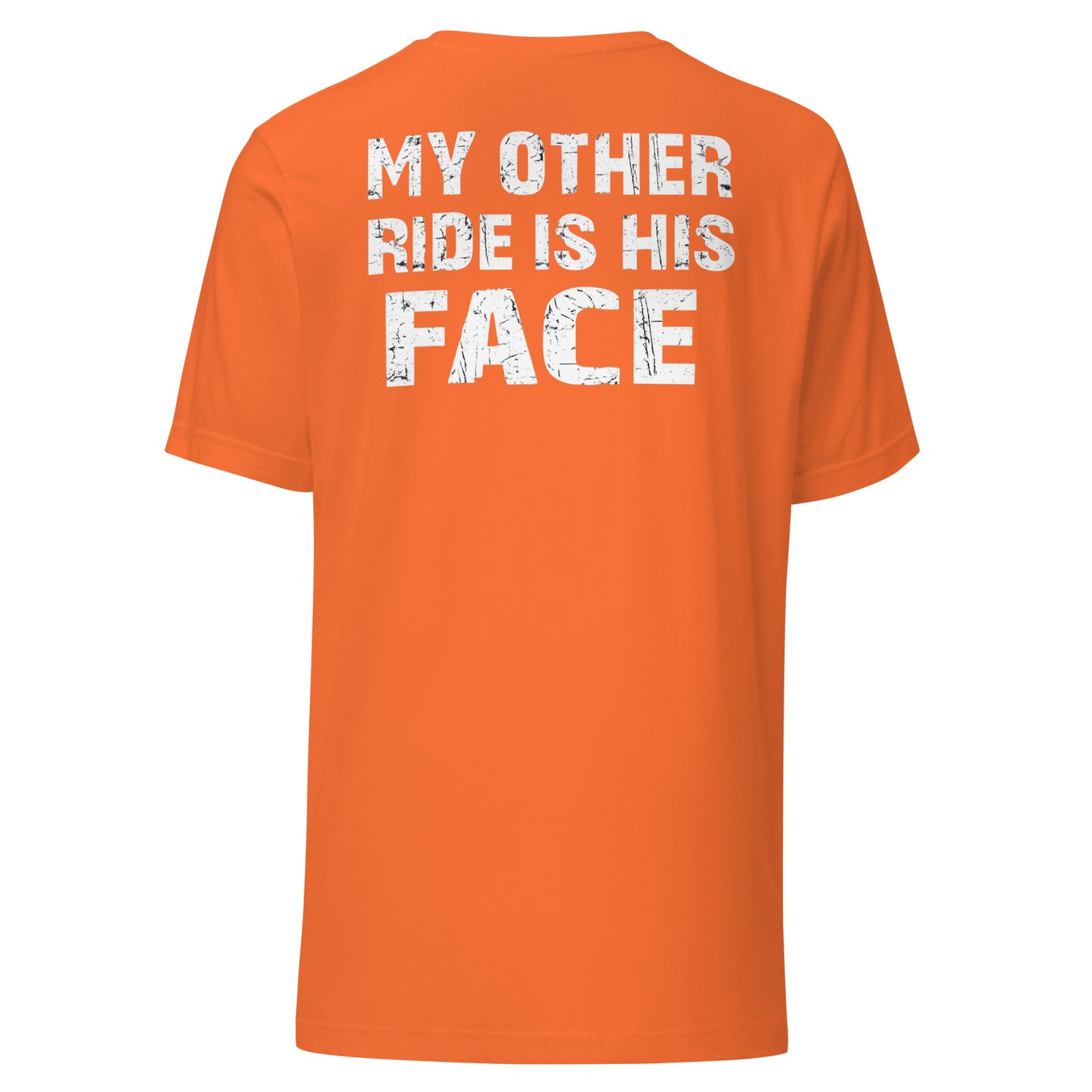 My Other Ride Is His Face – Backprint Unisex T-Shirt
