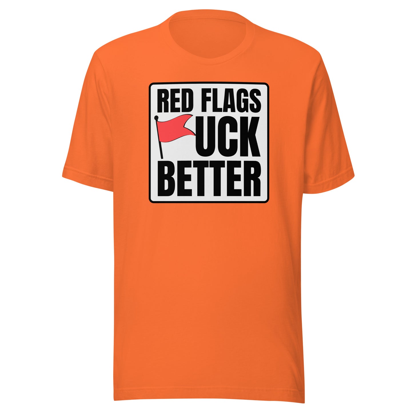 Red Flags F*ck Better – Unisex T-Shirt