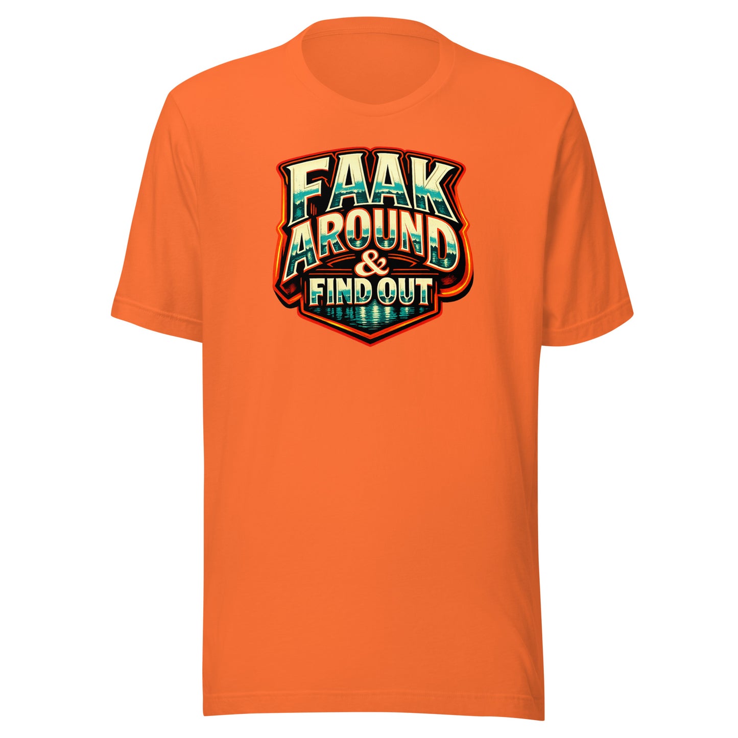 Faak Around & Find Out – Unisex T-Shirt