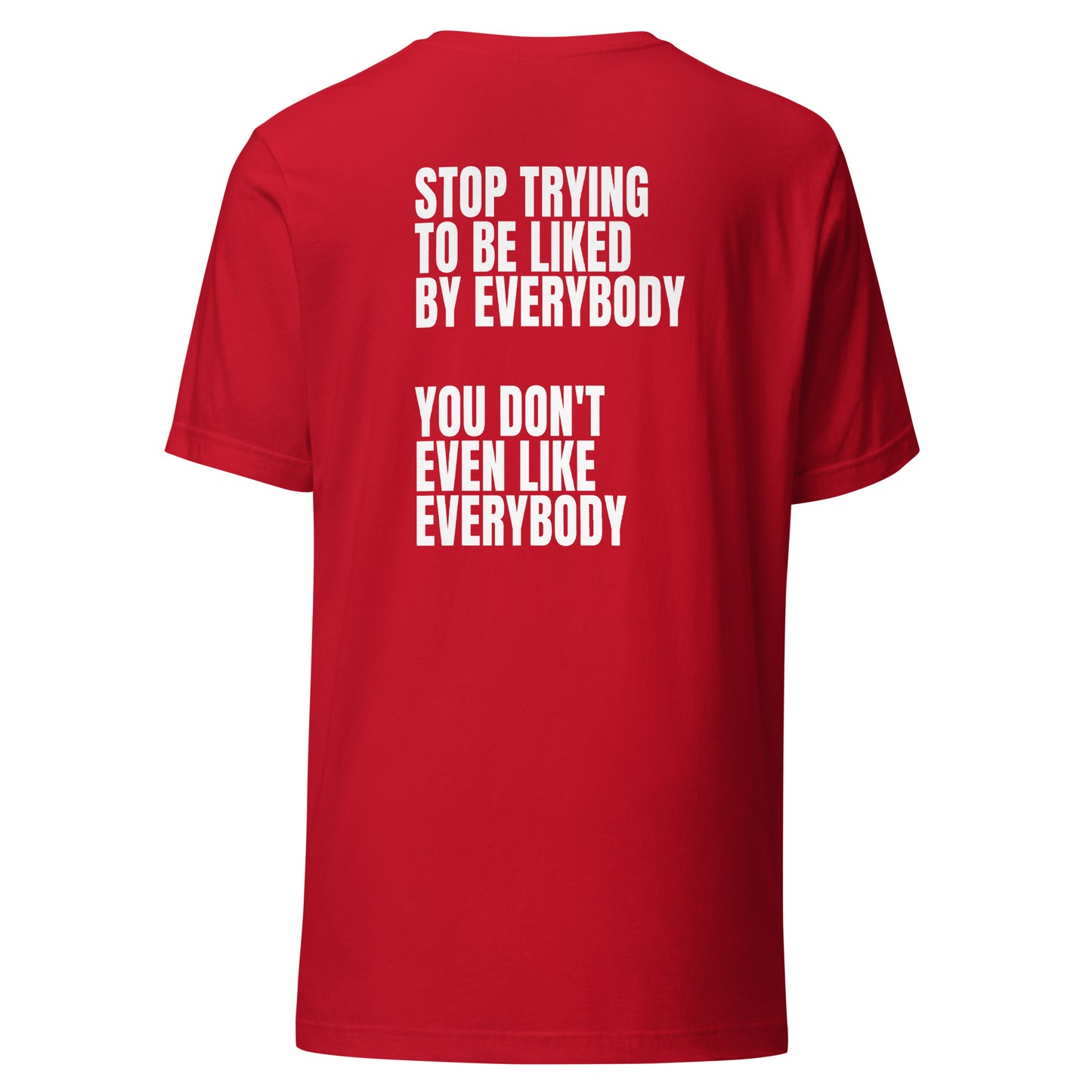 Stop trying to be liked – Unisex T-Shirt (Backprint)