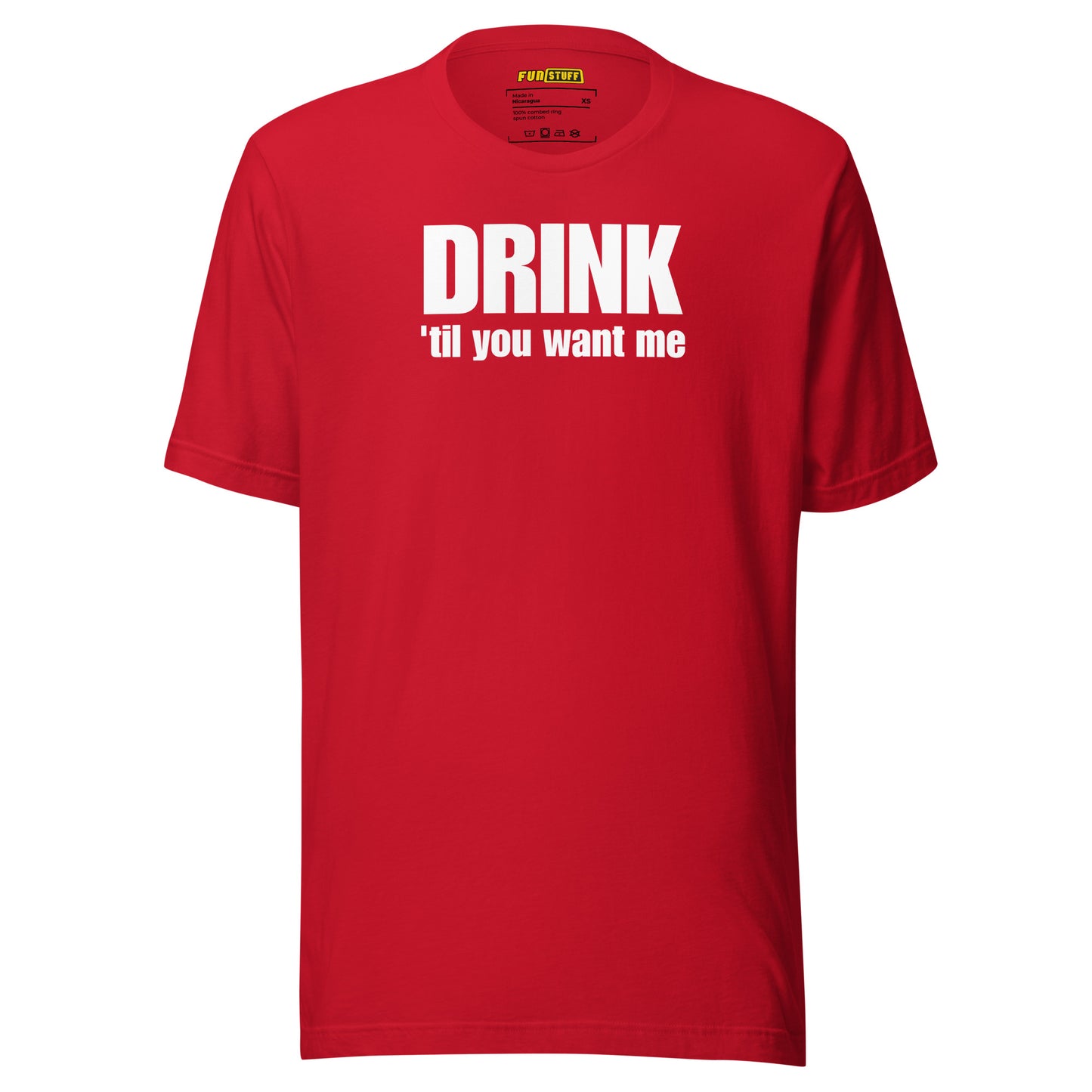 Drink 'Til You Want Me – Funny Unisex Shirt with Drinking Saying